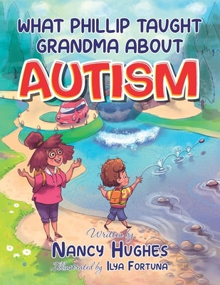 What Phillip Taught Grandma about Autism by Hughes, Nancy