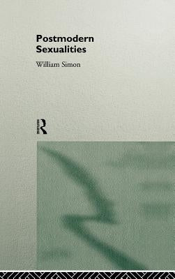 Postmodern Sexualities by Simon, William