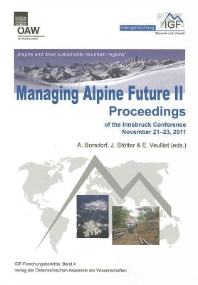 Managing Alpine Future II 'Inspire and Drive Sustainable Mountain Regions': Proceedings of the Innsbruck Conference November 21-23, 2011 by Borsdorf, Axel