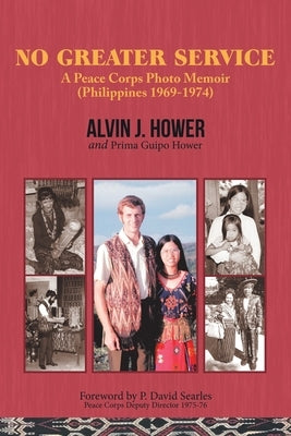 No Greater Service: A Peace Corps Photo Memoir (Philippines 1969-1974) by Hower, Alvin J.