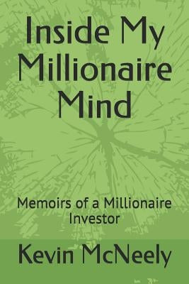 Inside My Millionaire Mind: Memoirs of a Millionaire Investor by McNeely, Kevin