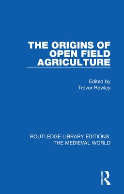 The Origins of Open Field Agriculture by Rowley, Trevor