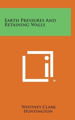 Earth Pressures And Retaining Walls by Huntington, Whitney Clark