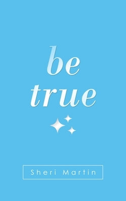 Be True by Martin, Sheri