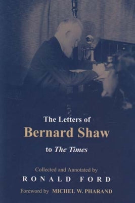The Letters of Bernard Shaw to the Times by Ford, Ronald