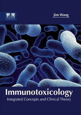 Immunotoxicology: Integrated Concepts and Clinical Theory by Wang, Jim