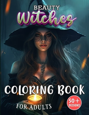Beauty Witches Coloring Book for Adults: Enchanting Portraits of Mystical Feminine Magic by Netelia Bryena