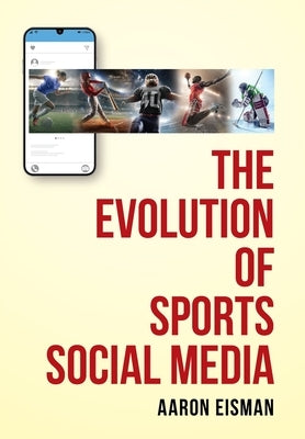 The Evolution of Sports Social Media by Eisman, Aaron