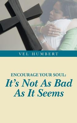 Encourage Your Soul: It's Not as Bad as It Seems by Humbert, Vel