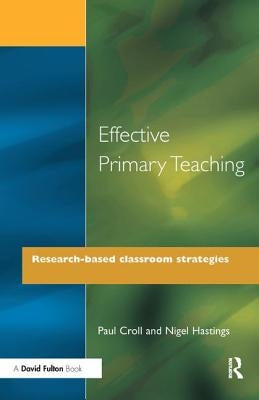 Effective Primary Teaching: Research-based Classroom Strategies by Croll, Paul