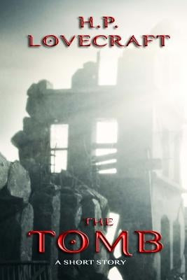 The Tomb: A Short Story by Lovecraft, H. P.