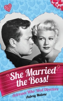 She Married the Boss! - Actresses Who Wed Directors (hardback) by Malone, Aubrey