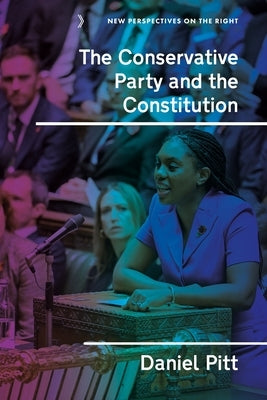 The Conservative Party and the Constitution by Pitt, Daniel
