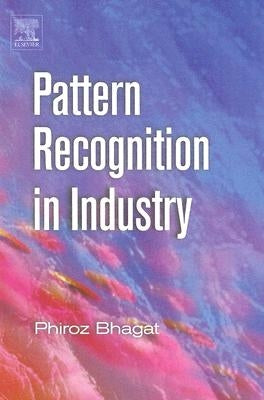 Pattern Recognition in Industry by Bhagat, Phiroz