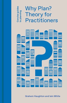 Why Plan?: Theory for Practitioners by Haughton, Graham