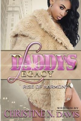 Daddy's Legacy: The Rise of Harmony by Davis, Christine N.