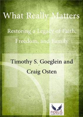 What Really Matters: Restoring a Legacy of Faith, Freedom, and Family by Osten, Craig