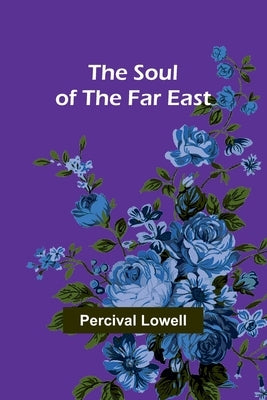 The Soul of the Far East by Lowell, Percival