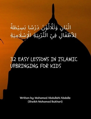32 Easy Lessons in Islamic Upbringing for Kids: Islamic Tarbiyah for Children by Abdalle (Sheikh Bukhari), Mohamed Abdull