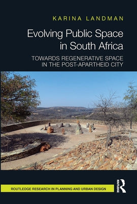 Evolving Public Space in South Africa: Towards Regenerative Space in the Post-Apartheid City by Landman, Karina