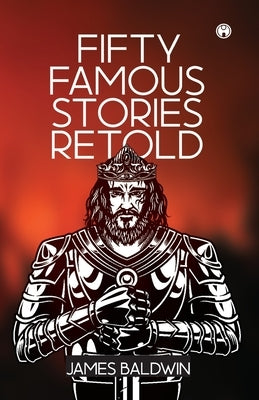 Fifty Famous Stories Retold by James Baldwin