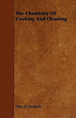 The Chemistry Of Cooking And Cleaning by Richards, Ellen H.
