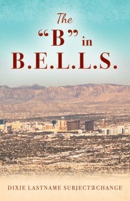 The "B" in B.E.L.L.S. by Subject2change, Dixie Lastname