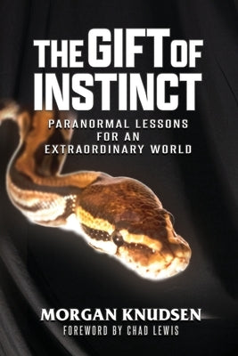 The Gift of Instinct: Paranormal Lessons for an Extraordinary World by Knudsen, Morgan