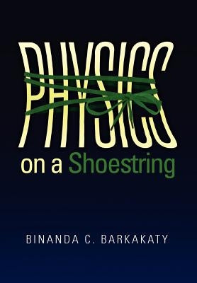 Physics on a Shoestring by Barkakaty, Binanda C.