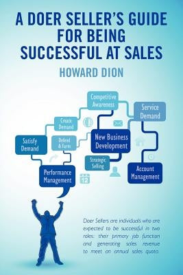 A Doer Seller's Guide for Being Successful at Sales by Dion, Howard