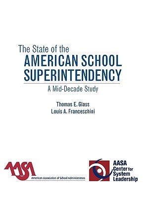 The State of the American School Superintendency: A Mid-Decade Study by Glass, Thomas E.
