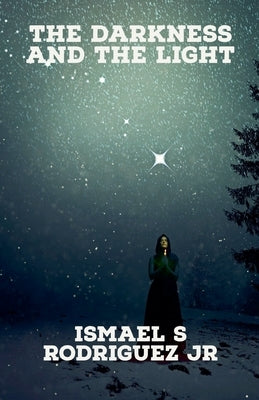 The Darkness and the Light by Rodriguez, Ismael S., Jr.