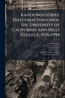 Kaiser Industries, Trefethen Vineyards, the University of California and Mills College, 1926-1994: Oral History Transcript / 199 by LaBerge, Germaine