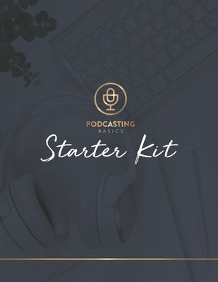 Podcasting Basics: Starter Kit by Lacey, Brooke