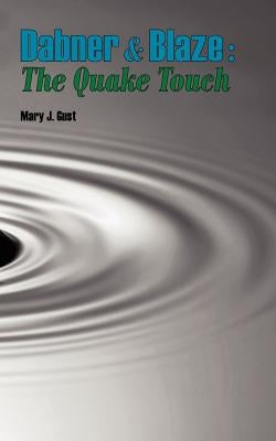 Dabner and Blaze: The Quake Touch by Gust, Mary J.