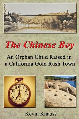 The Chinese Boy: An Orphan Child Raised in a California Gold Rush Town by Osborn, Bonnie