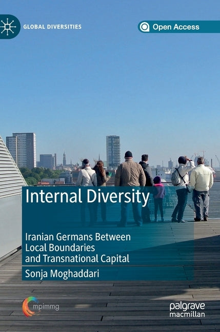 Internal Diversity: Iranian Germans Between Local Boundaries and Transnational Capital by Moghaddari, Sonja