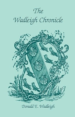 The Wadleigh Chronicle by Wadleigh, Donald E.
