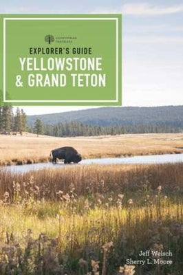Explorer's Guide Yellowstone & Grand Teton National Parks by Moore, Sherry L.