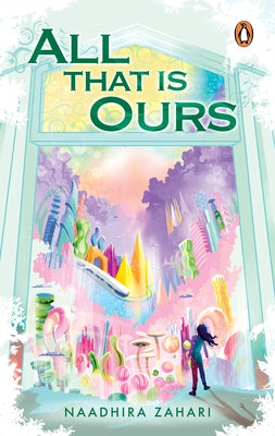 All That Is Ours by Zahari, Naadhira