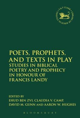 Poets, Prophets, and Texts in Play by Ben Zvi, Ehud
