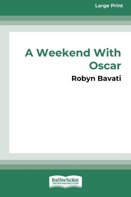 A Weekend with Oscar [16pt Large Print Edition] by Bavati, Robyn