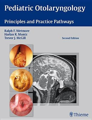 Pediatric Otolaryngology: Principles and Practice Pathways by Wetmore, Ralph F.
