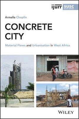 Concrete City: Material Flows and Urbanisation in West Africa by Choplin, Armelle