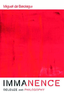 Immanence - Deleuze and Philosophy by de Beistegui, Miguel