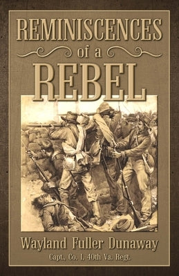 Reminiscences of a Rebel by Dunaway, Wayland Fuller