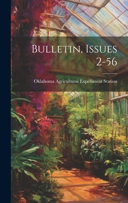 Bulletin, Issues 2-56 by Station, Oklahoma Agricultural Experi
