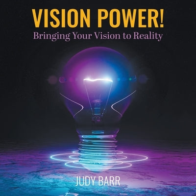 Vision Power!: Bringing Your Vision to Reality by Barr, Judy