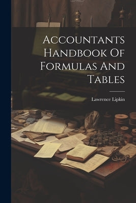 Accountants Handbook Of Formulas And Tables by Lipkin, Lawrence