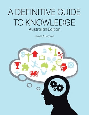 A Definitive Guide to Knowledge: Australian Edition by Barbour, James
